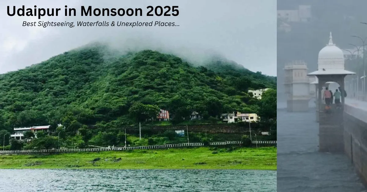 Udaipur in Monsoon 2025 – Best Sightseeing, Waterfalls & Unexplored Places