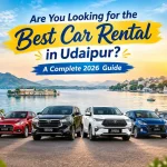 Are You Looking for the Best Car Rental in Udaipur A Complete 2026 Guide Are You Looking for the Best Car Rental in Udaipur A Complete 2026 Guide